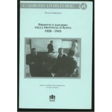 Prefetti e fascismo nella provincia di Aosta 1926-1945 di Tullio Omezzoli